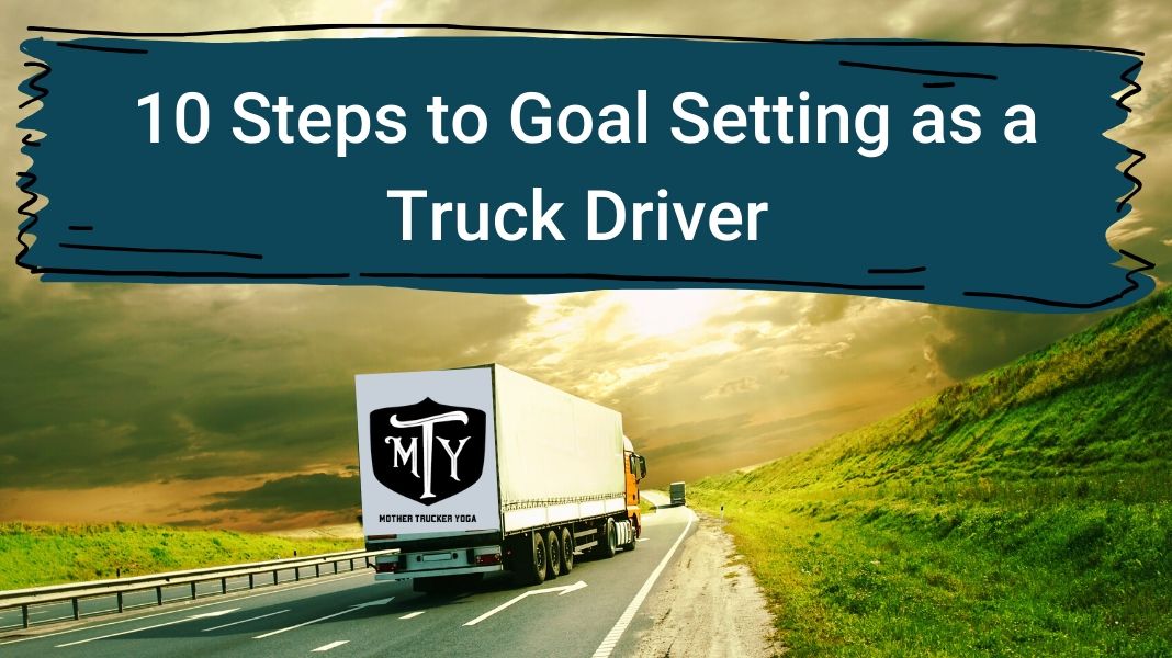 10 Steps to Goal Setting for Truck Drivers