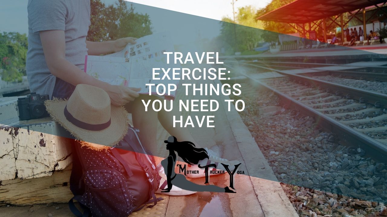 travel exercise tips mother trucker yoga blog