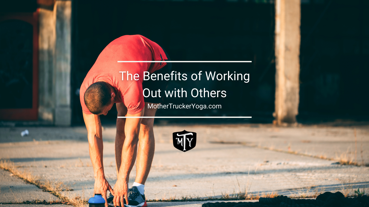 Mother Trucker Yoga blog The Benefits of Working Out with Others